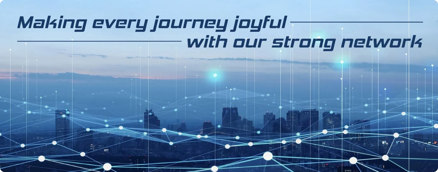 Making every journey joyful with our strong network